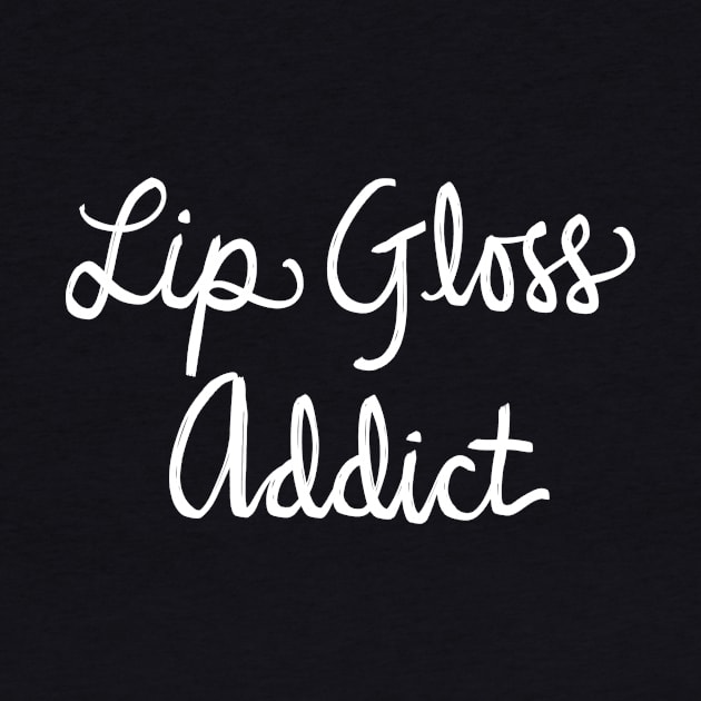 Lip Gloss Addict: Makeup And Beauty Addiction Funny T-Shirt by Tessa McSorley